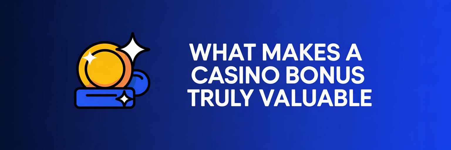 What Makes a Casino Bonus Truly Valuable